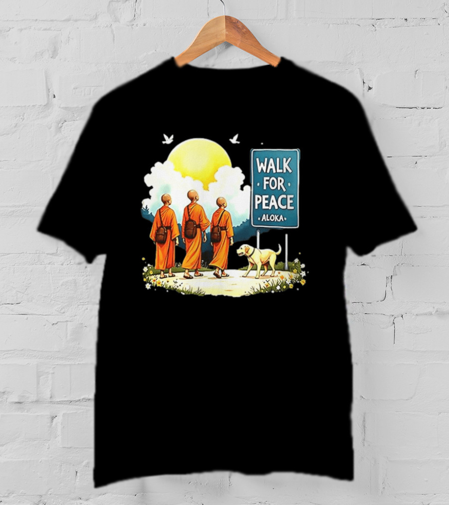 Walk For Peace Monks And Aloka Dog Beneath Sun And Sign T-Shirt