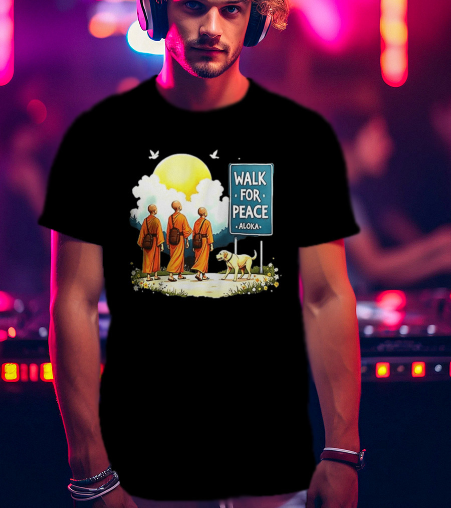 Walk For Peace Monks And Aloka Dog Beneath Sun And Sign T-Shirt