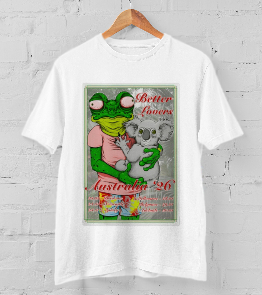 Better Lovers Australia 2026 Tour Brisbane Newcastle Sydney Melbourne Belgrave Adelaide Frog And Koala T-Shirt