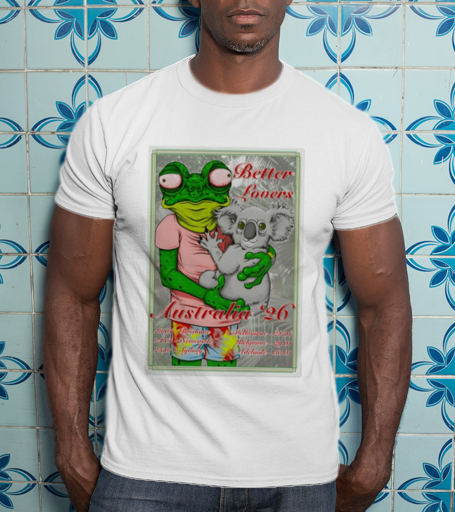 Better Lovers Australia 2026 Tour Brisbane Newcastle Sydney Melbourne Belgrave Adelaide Frog And Koala T-Shirt