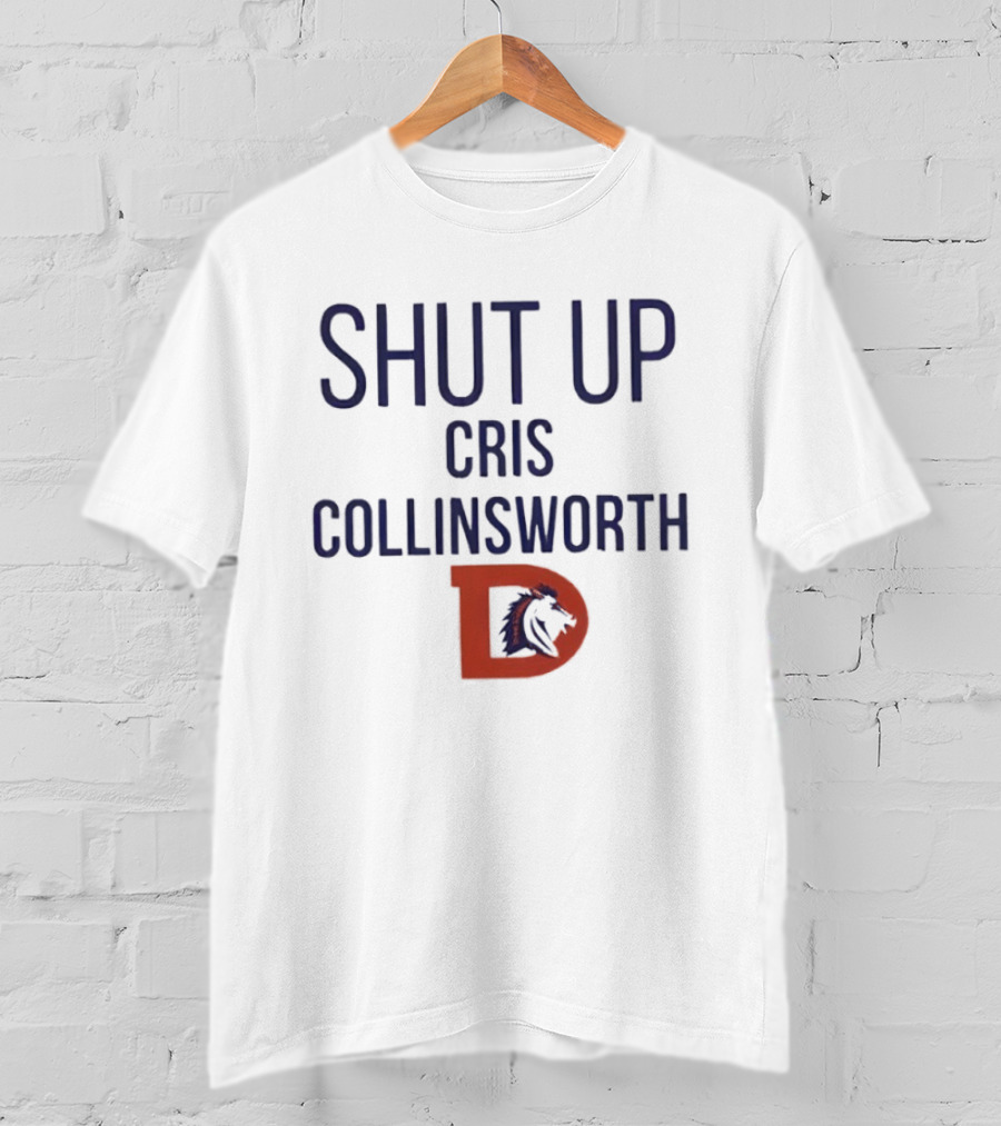 Shut Up Cris Collinsworth Denver Broncos T-Shirt