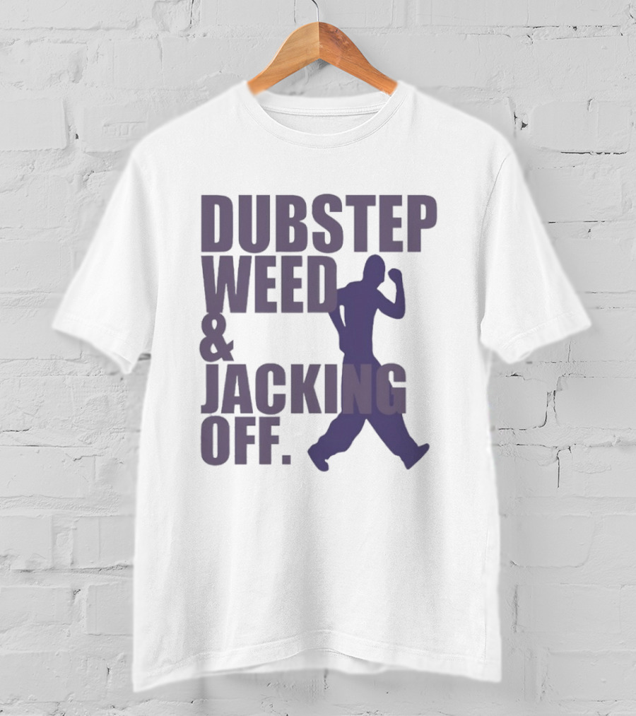 Dubstep Weed Jacking Off Funny Statement With Dancing Figure T-Shirt