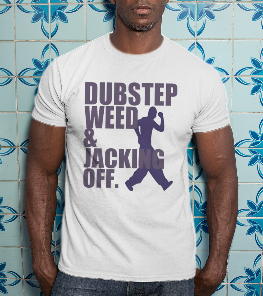 Dubstep Weed Jacking Off Funny Statement With Dancing Figure T-Shirt