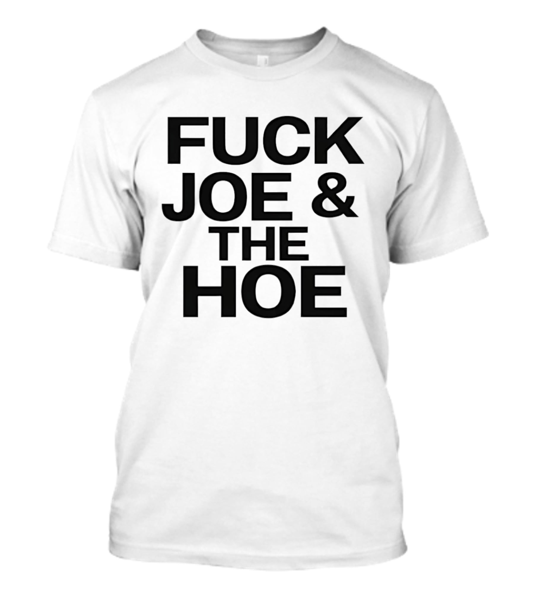 Fuck Joe And The Hoe T-Shirt