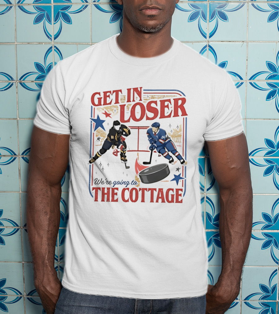 Get In Loser Hockey Players We're Going To The Cottage T-Shirt