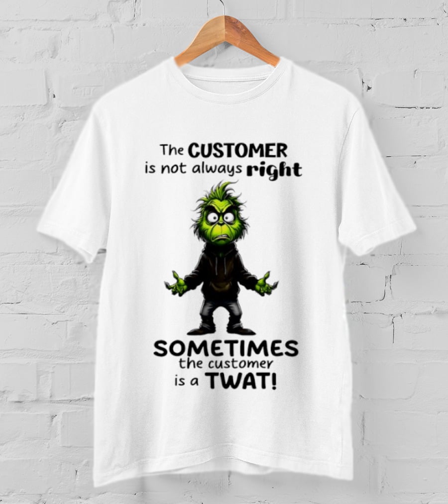 Grinch Customer Not Always Right Sometimes Twat T-Shirt