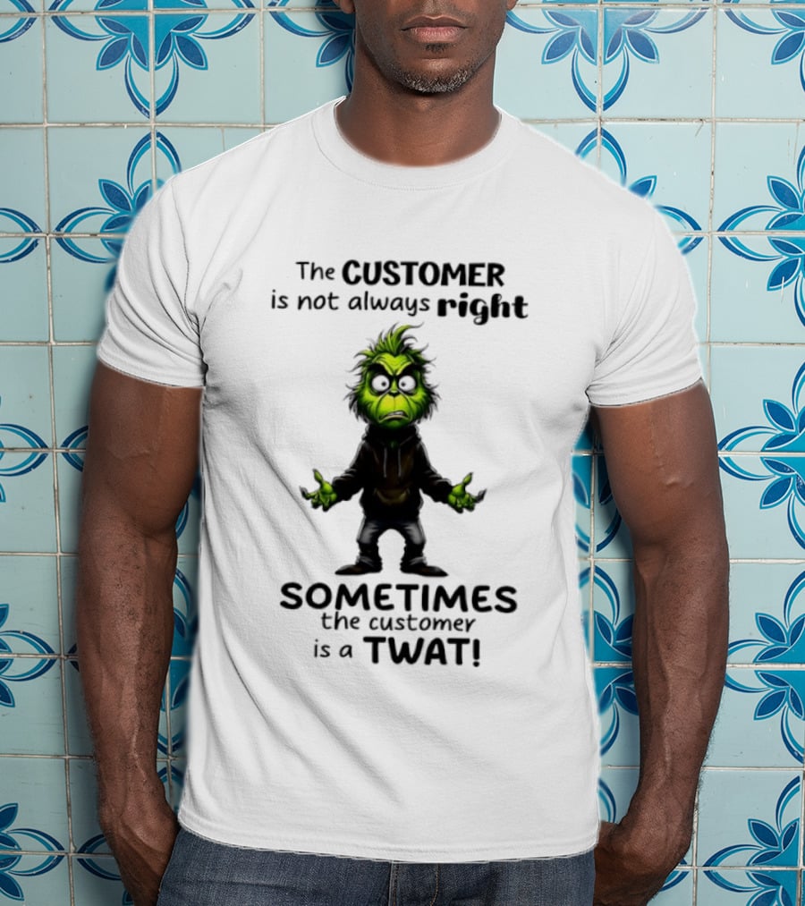 Grinch Customer Not Always Right Sometimes Twat T-Shirt