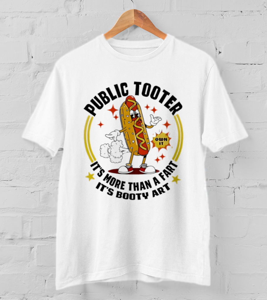 Public Tooter HotDog Own It More Than A Fart Booty T-Shirt