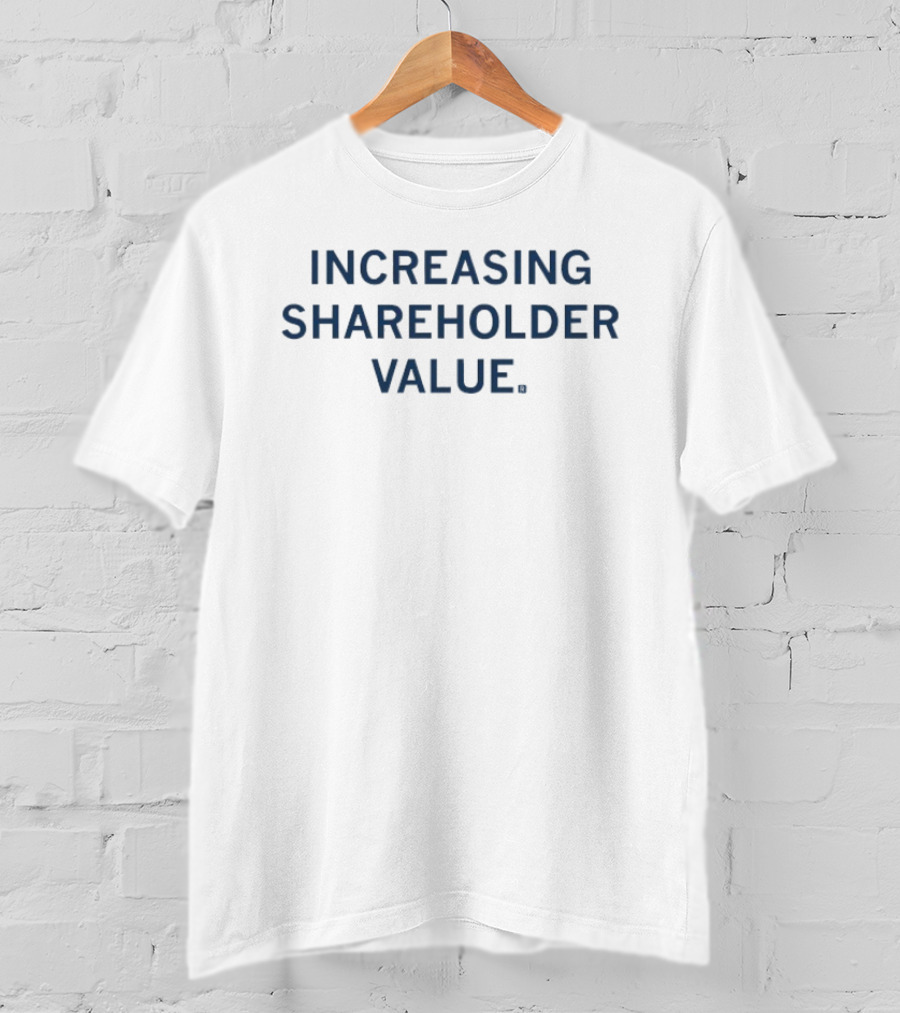 Increasing Shareholder Value T-Shirt