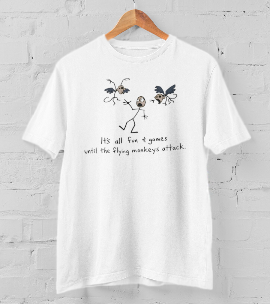 It's All Fun And Games Until The Flying Monkeys Attack Stick Figure And Monkeys T-Shirt