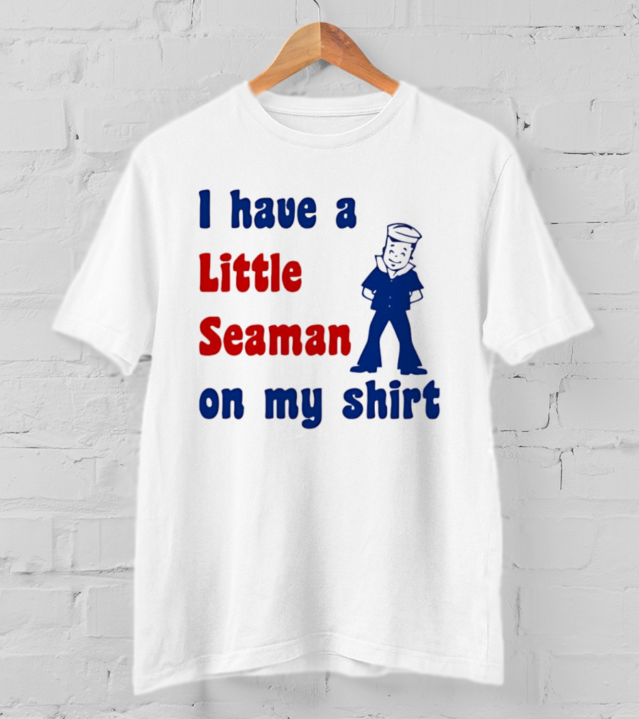 I Have A Little Seaman On My Sailor Humor T-Shirt