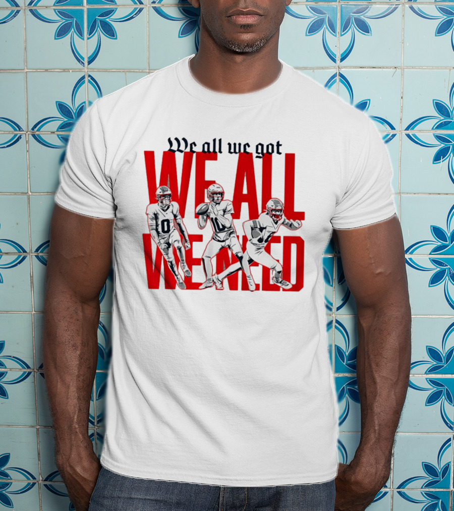 New England Football We All We Got We All We Need Players T-Shirt