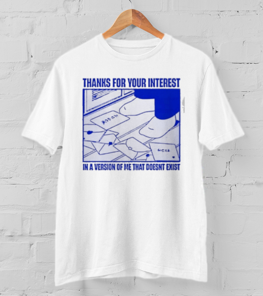 Thank You For Your Interest In A Version Of Me That Doesn't Exist Original T-Shirt