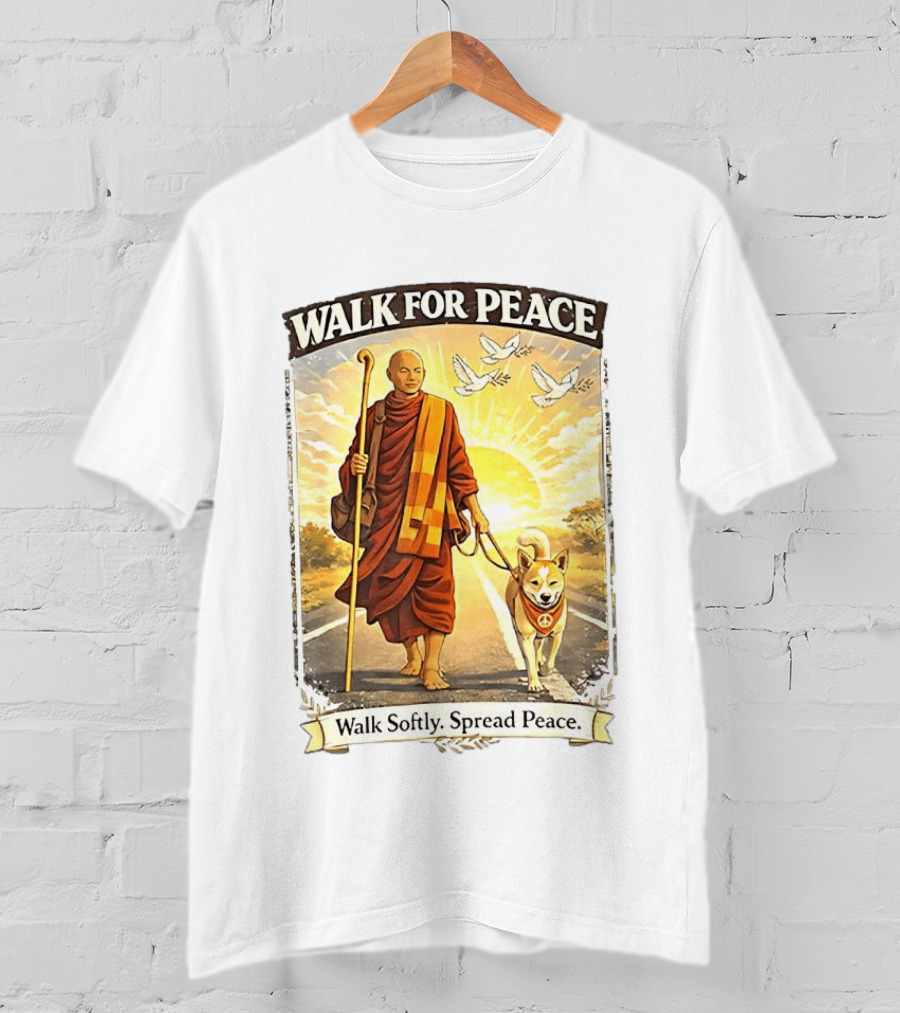 Walk For Peace Walk Softly Spread Peace Monks And Aloka The Peace Dog Doves Sun T-Shirt