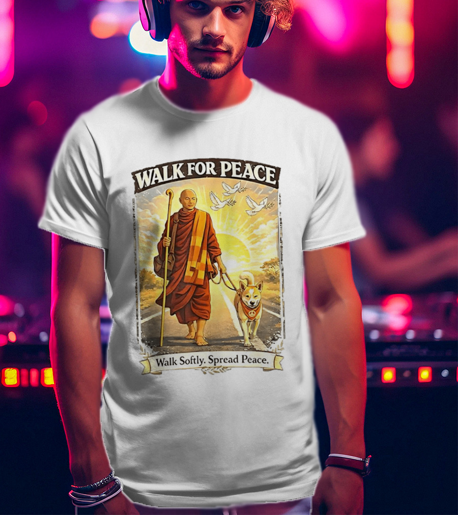 Walk For Peace Walk Softly Spread Peace Monks And Aloka The Peace Dog Doves Sun T-Shirt