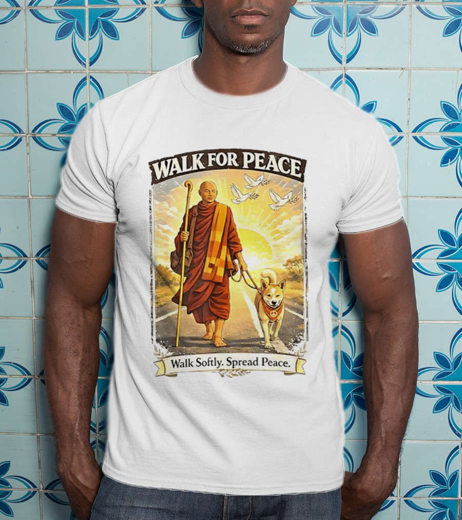 Walk For Peace Walk Softly Spread Peace Monks And Aloka The Peace Dog Doves Sun T-Shirt