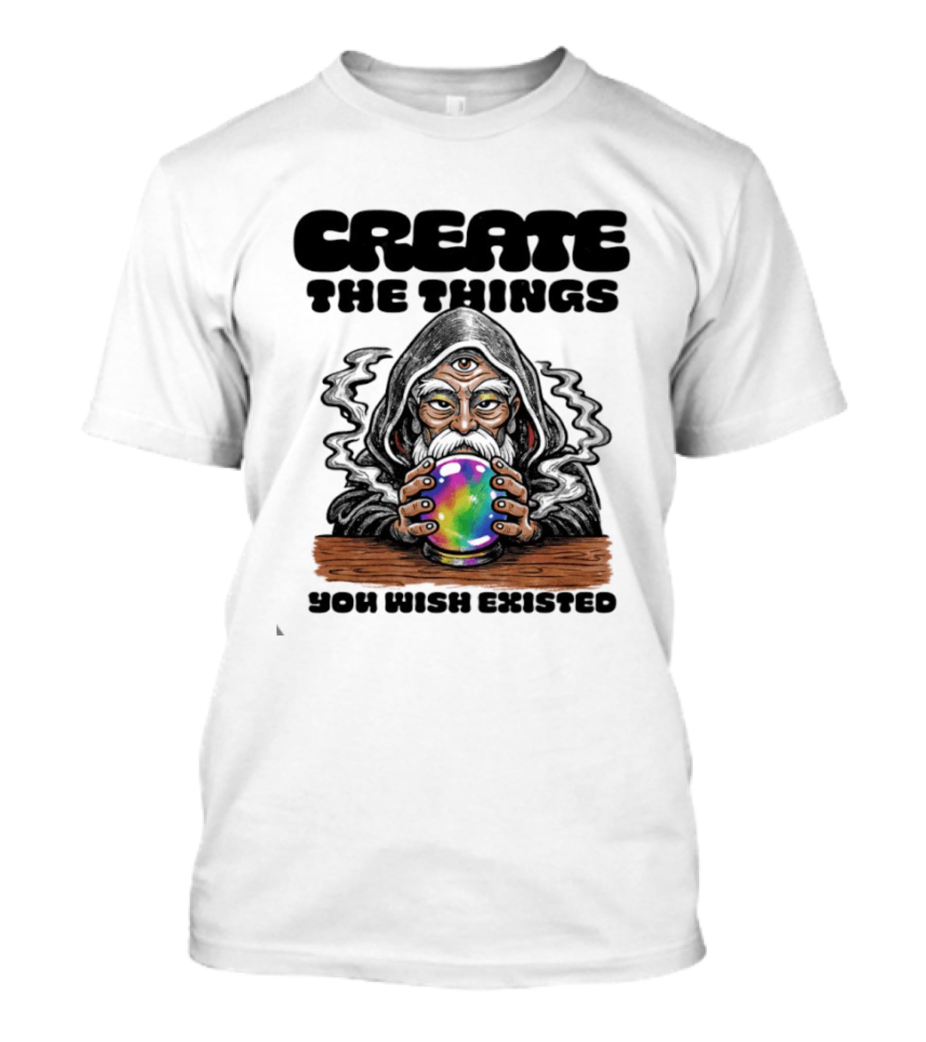 Create The Things You Wish Existed Wizard With Crystal Ball T-Shirt