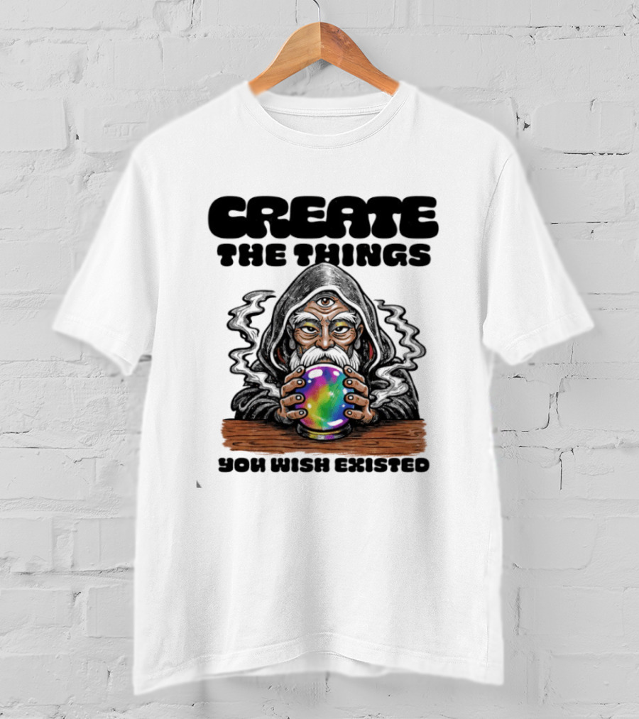 Create The Things You Wish Existed Wizard With Crystal Ball T-Shirt