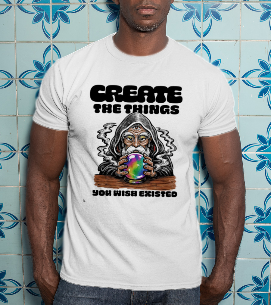 Create The Things You Wish Existed Wizard With Crystal Ball T-Shirt
