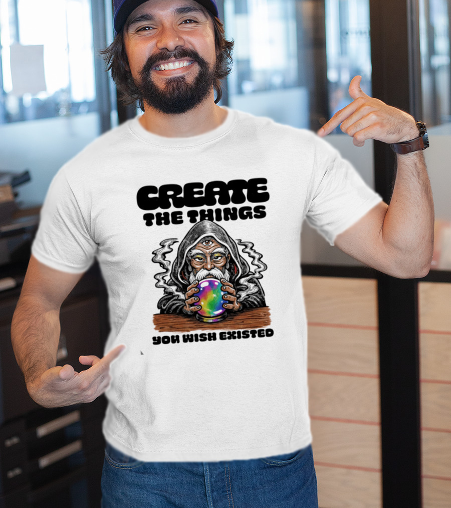 Create The Things You Wish Existed Wizard With Crystal Ball T-Shirt