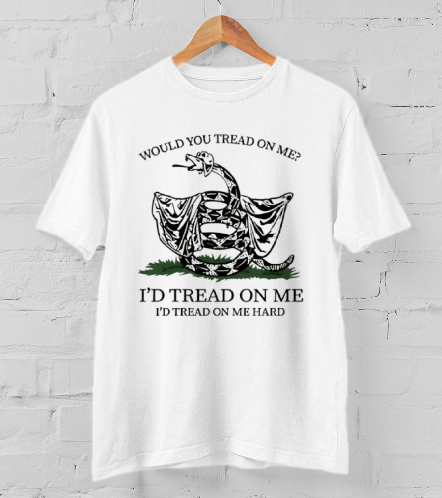 Would You Tread On Me I'd Tread On Me Hard Snake T-Shirt