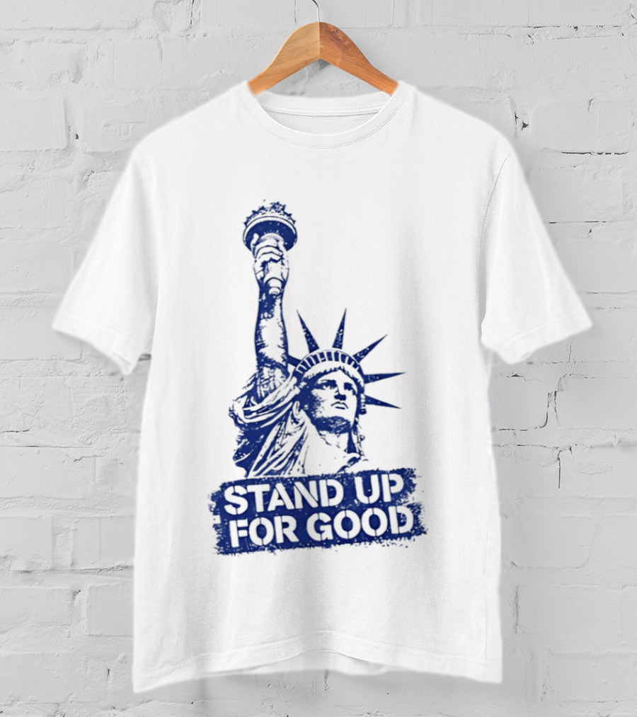 Stand Up For Good Statue Of Liberty Iconic Representation T-Shirt