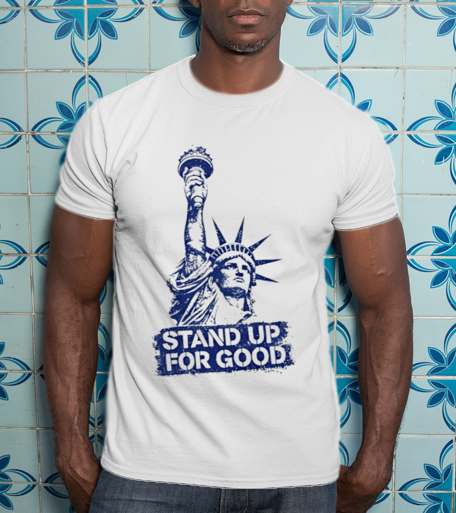 Stand Up For Good Statue Of Liberty Iconic Representation T-Shirt