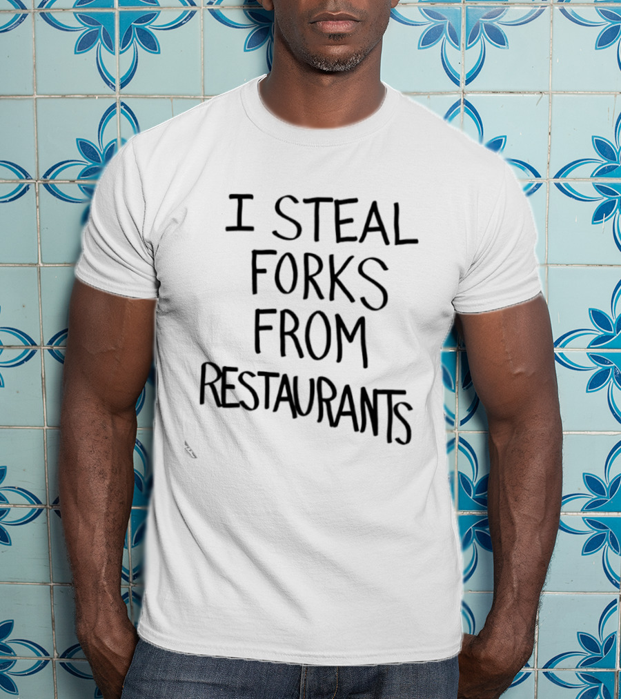 I Steal Forks From Restaurants T-Shirt