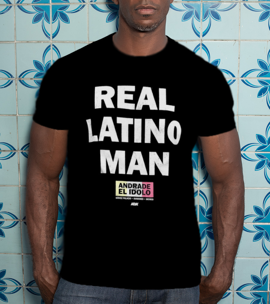 Andrade El Idolo Real Latino Man T-Shirt