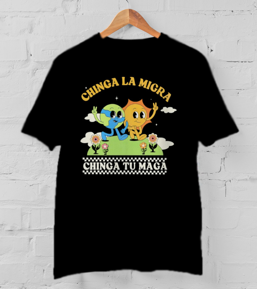 Chinga La Migra Chinga Tu Maga Earth Sun Human Friends T-Shirt
