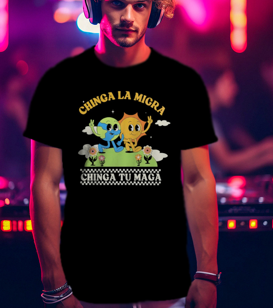 Chinga La Migra Chinga Tu Maga Earth Sun Human Friends T-Shirt