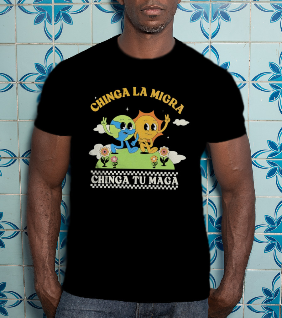 Chinga La Migra Chinga Tu Maga Earth Sun Human Friends T-Shirt