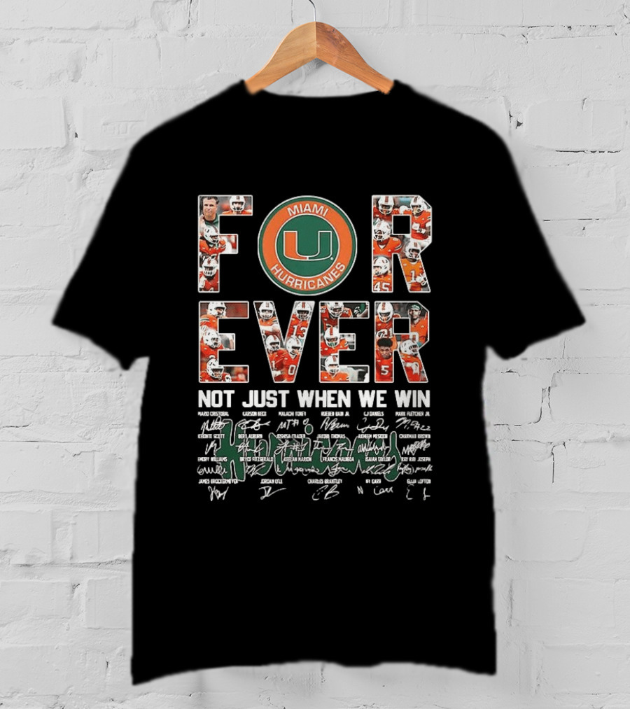 Miami Hurricanes NCAA Forever Not Just When We Win Players Signatures T-Shirt