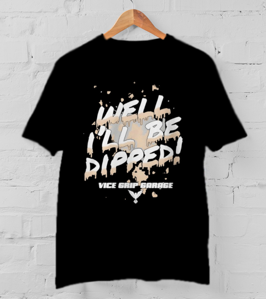 Vice Grip Garage Well I'll Be Dipped 2025 T-Shirt
