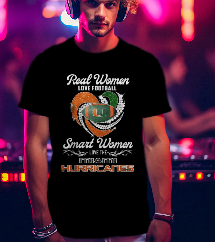 Real Women Love Football Smart Women Love The Miami Hurricanes T-Shirt