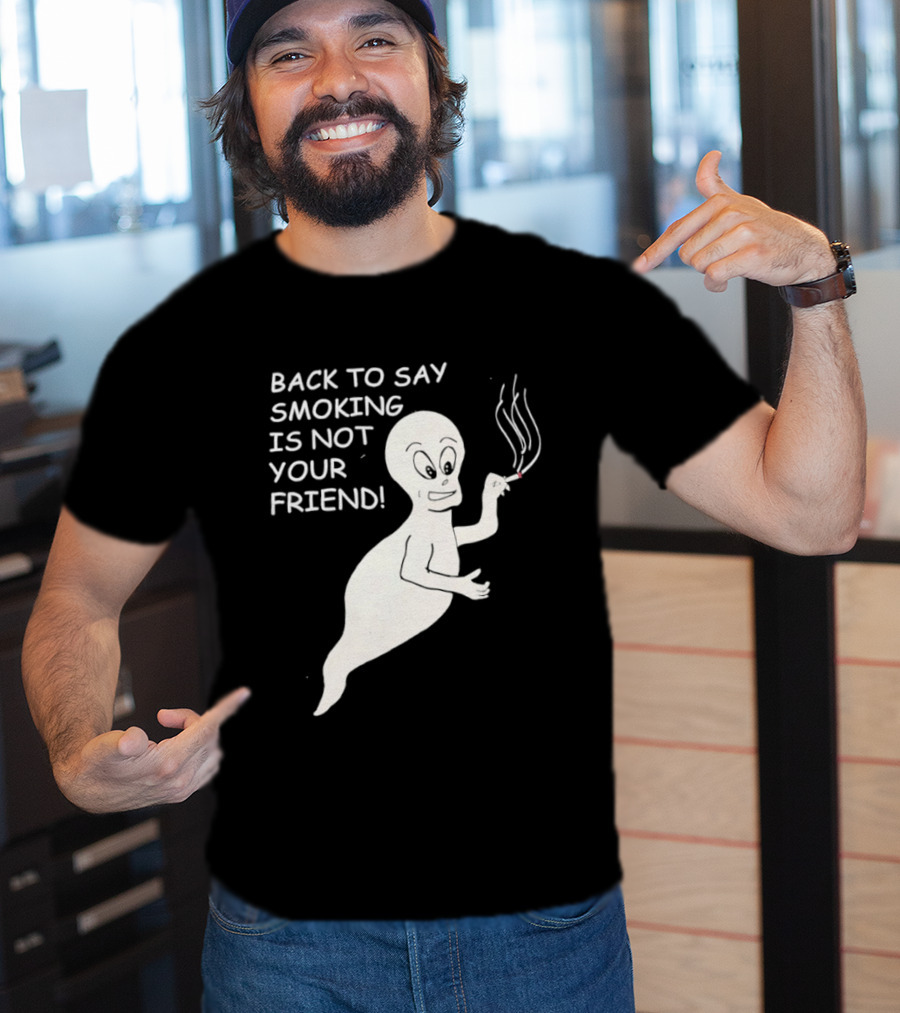 Back To Say Smoking Is Not Your Friend Friendly Ghost T-Shirt