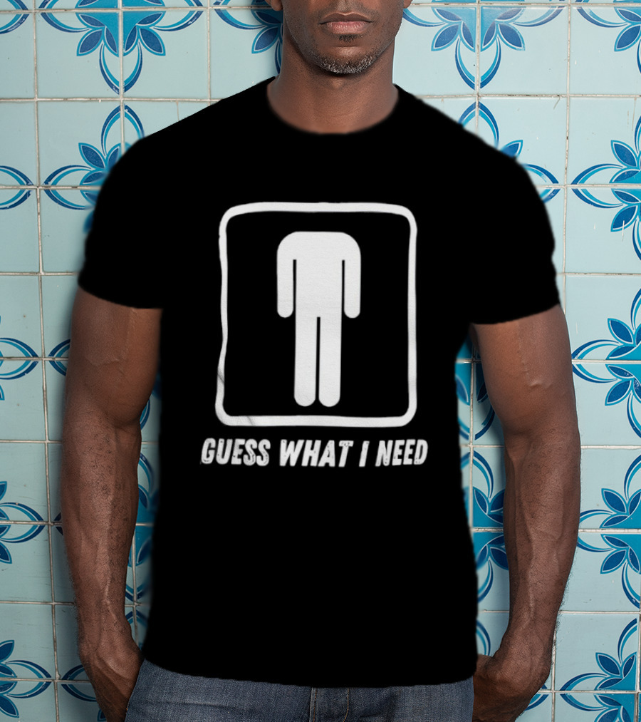 Guess What I Need Iconic Human T-Shirt
