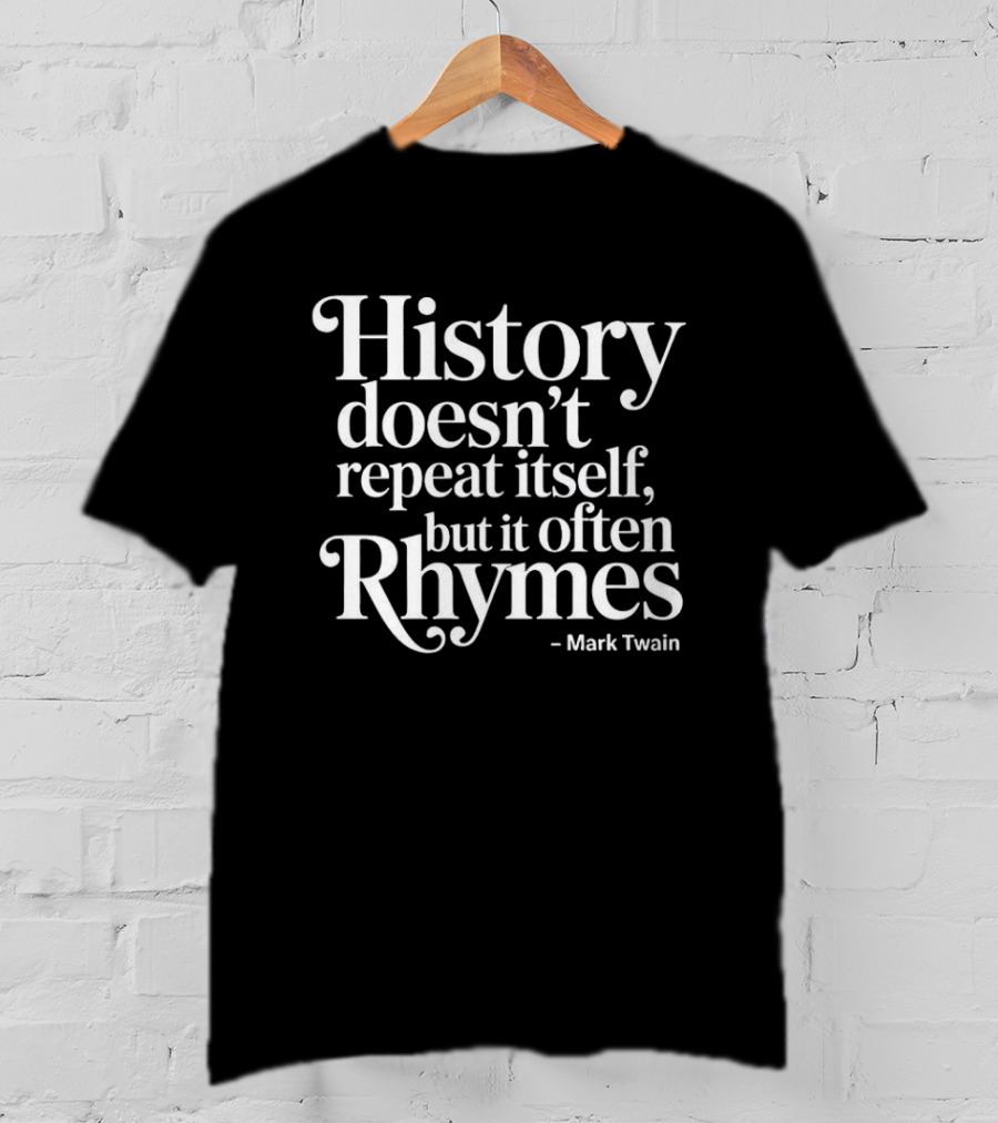 History Doesn't Repeat Itself But It Often Rhymes Mark Twain T-Shirt