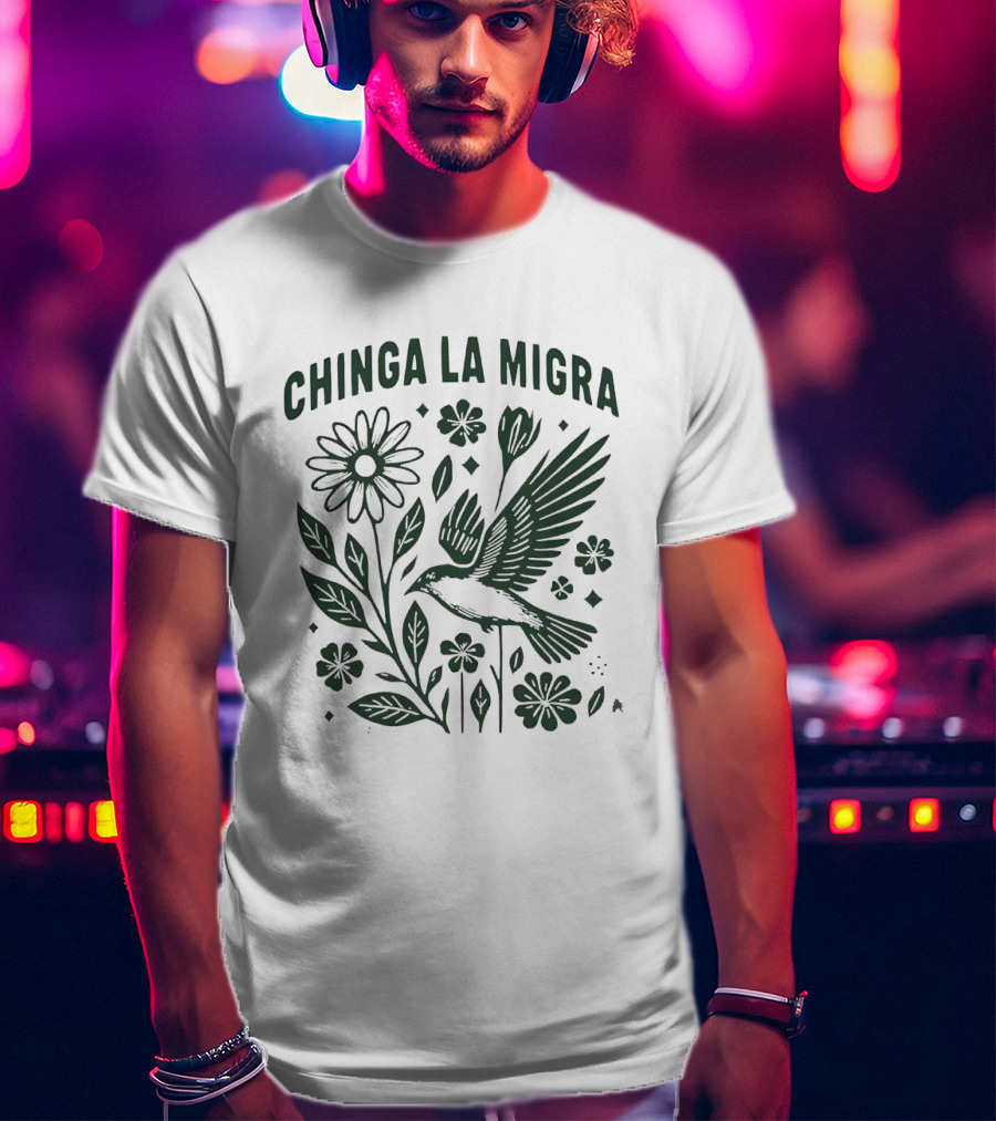 Chinga La Migra Protest With Flower And Bird Imagery For Human Rights Awareness T-Shirt