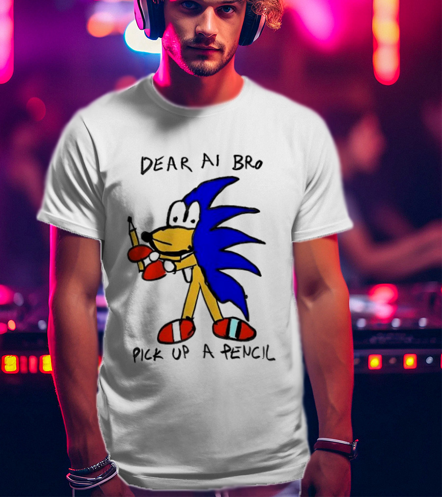 Dear AI Bro Pick Up A Pencil Sonic T-Shirt