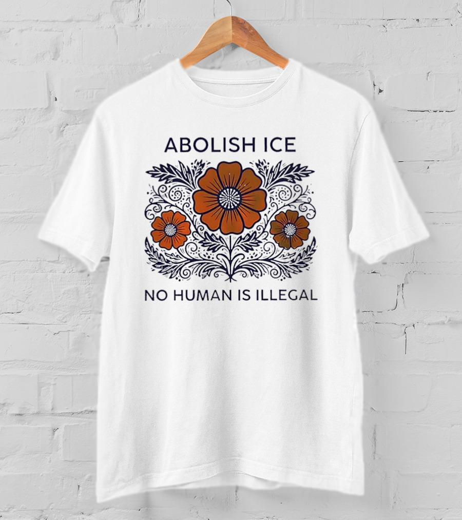 Abolish ICE Floral No Human Is Illegal T-Shirt