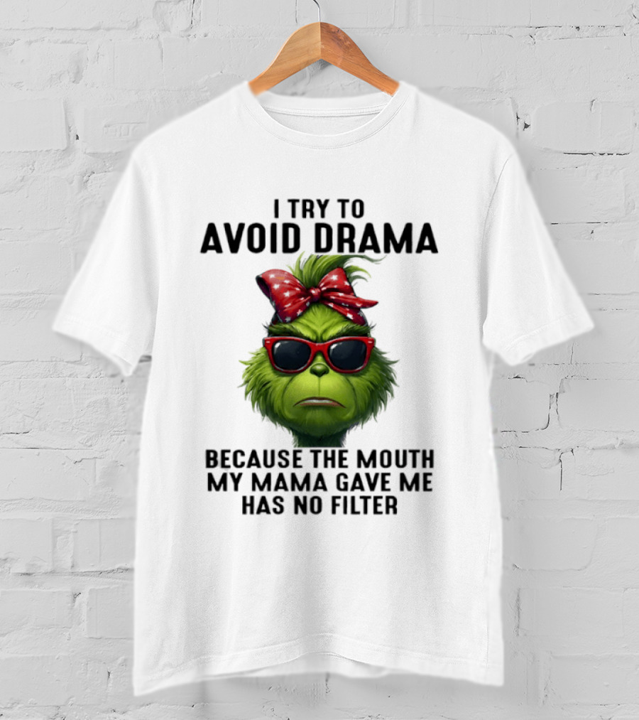 Grinch I Try To Avoid Drama Because The Mouth My Mama Gave Me Has No Filter Red Bow Sunglasses T-Shirt