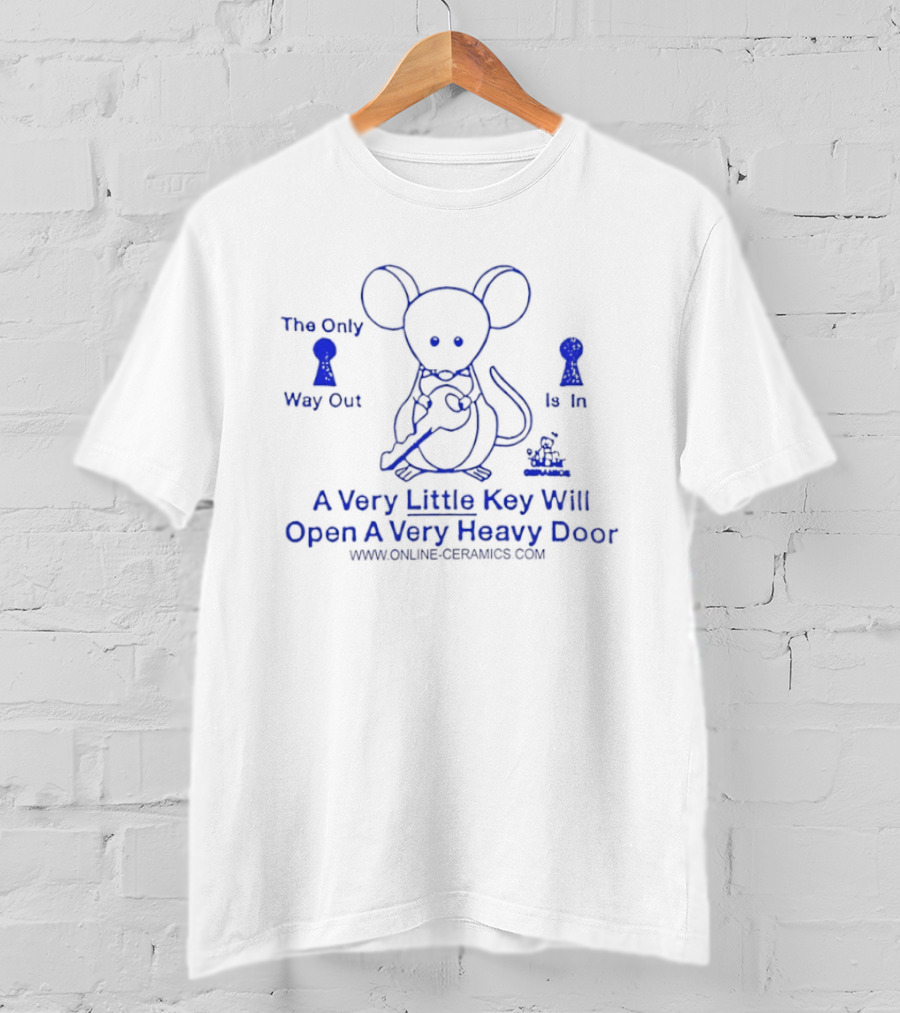 Online Ceramics A Very Little Key Will Open A Very Heavy Door The Only Way Out Is T-Shirt