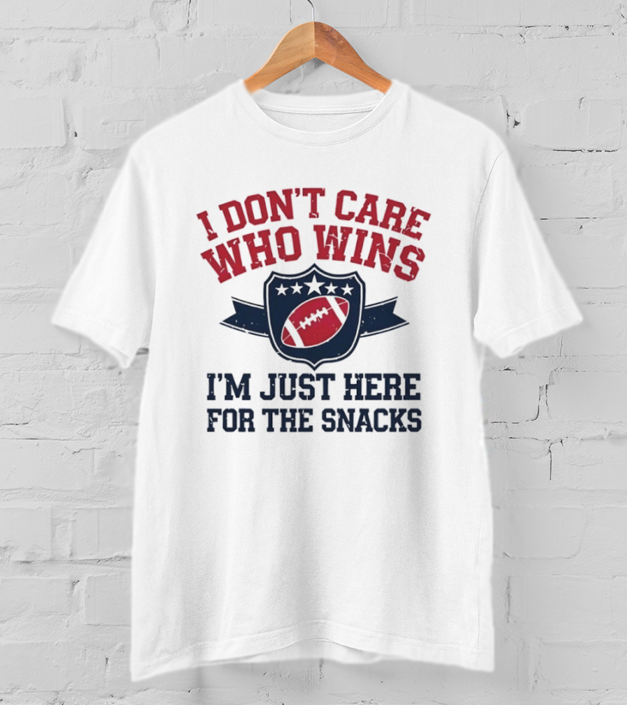 I Don't Care Who Wins I'm Just Here For The Snacks Football T-Shirt