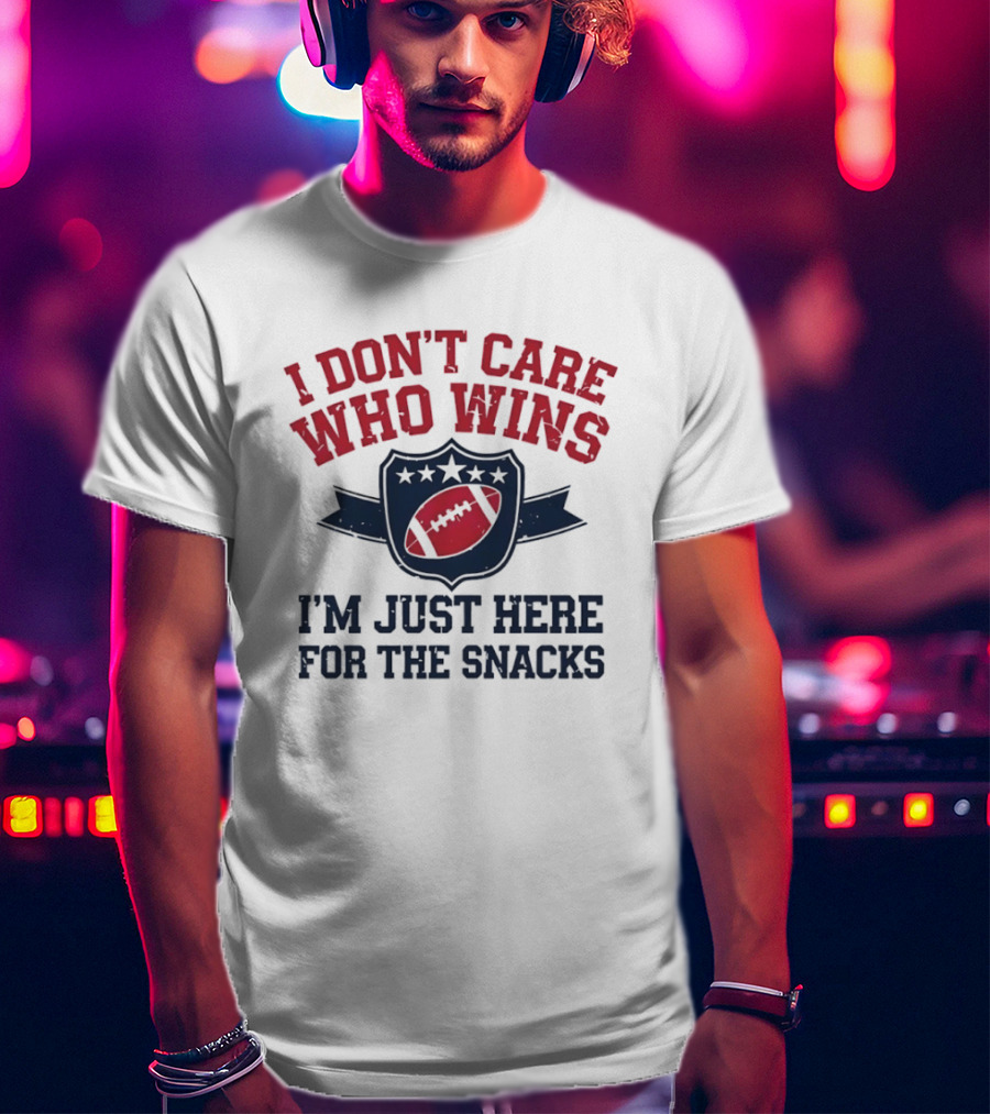 I Don't Care Who Wins I'm Just Here For The Snacks Football T-Shirt