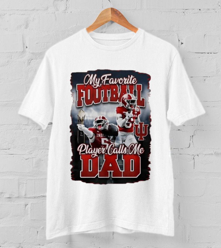 Indiana Hoosiers My Favorite Football Player Calls Me Dad T-Shirt