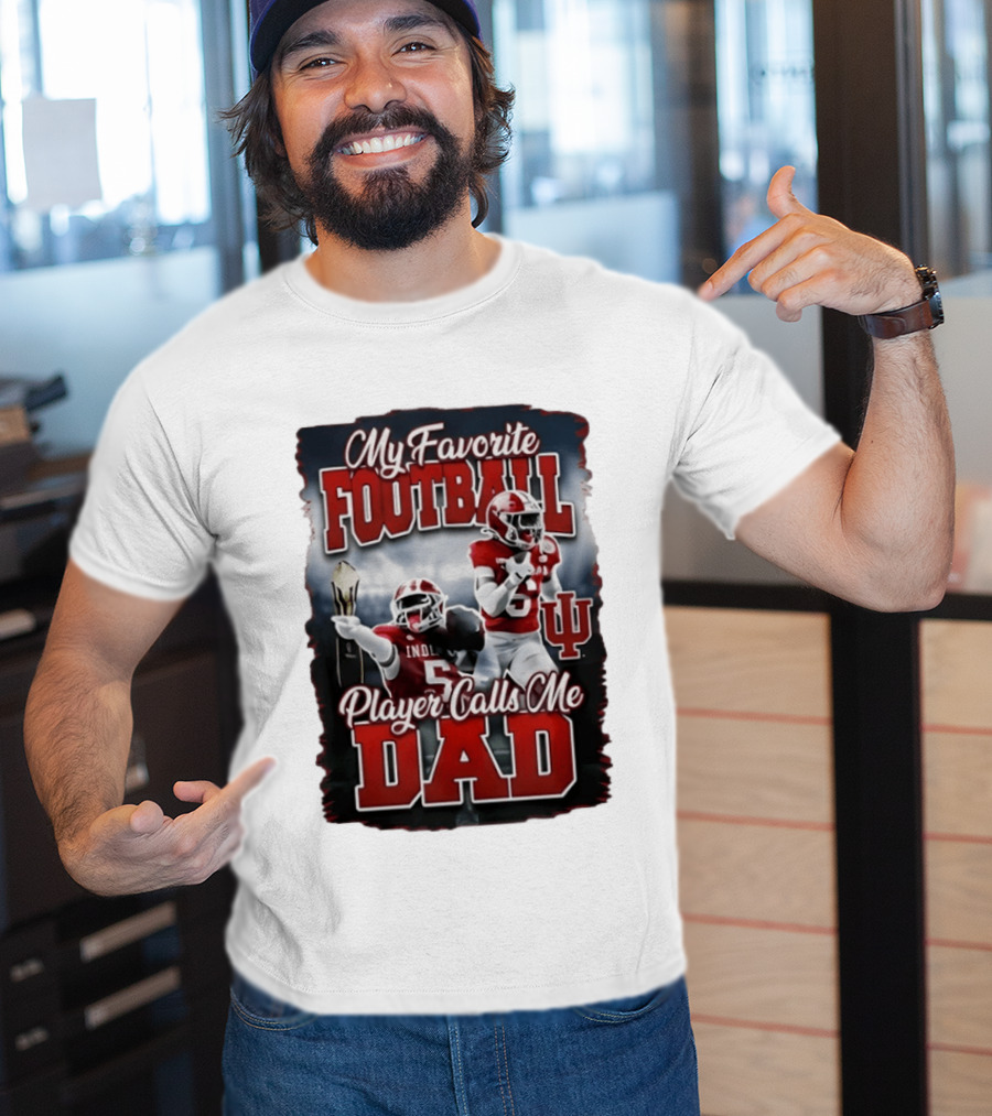 Indiana Hoosiers My Favorite Football Player Calls Me Dad T-Shirt