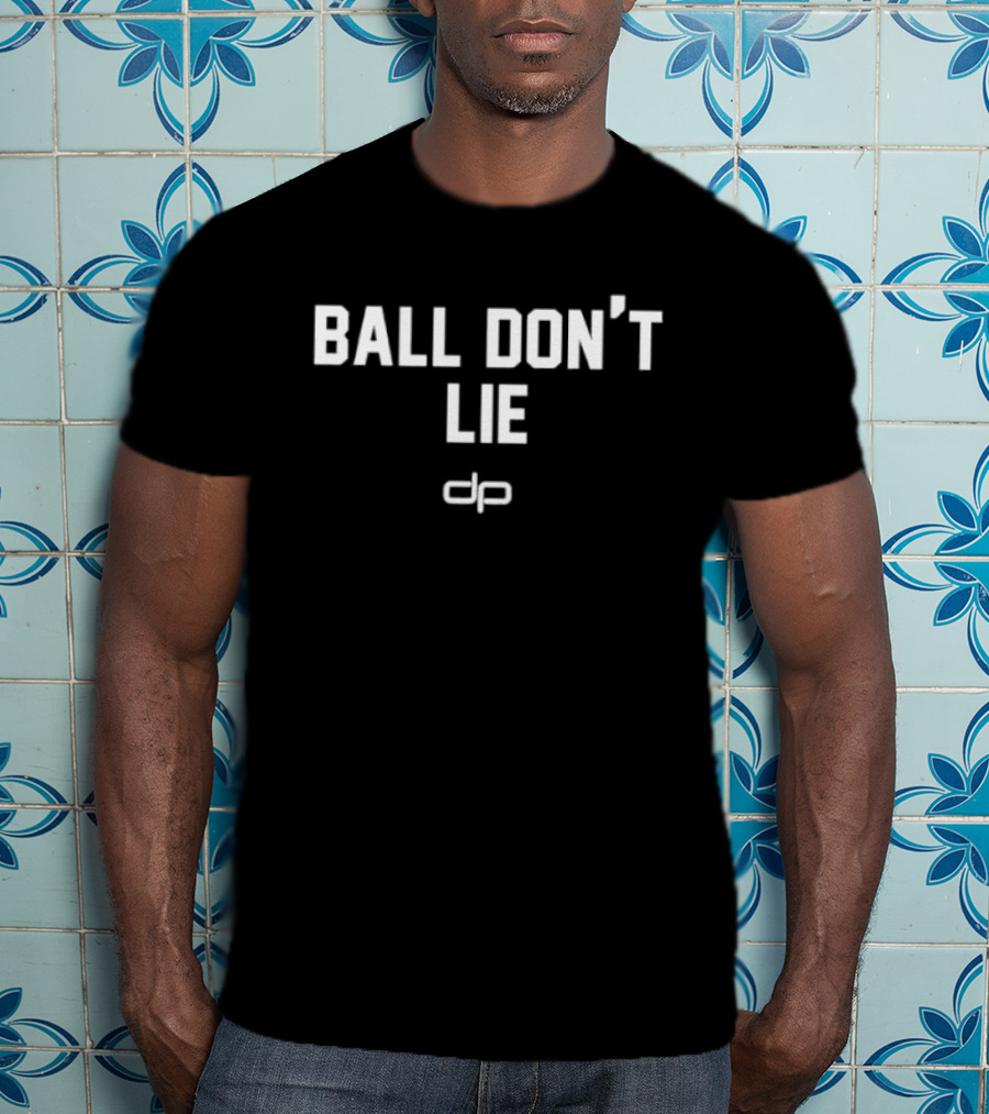Ball Don't Lie Bold Statement Text With Unique T-Shirt