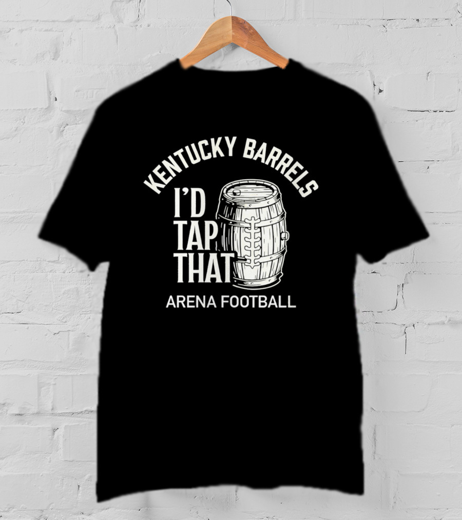 Kentucky Barrels I'd Tap That Arena Football T-Shirt
