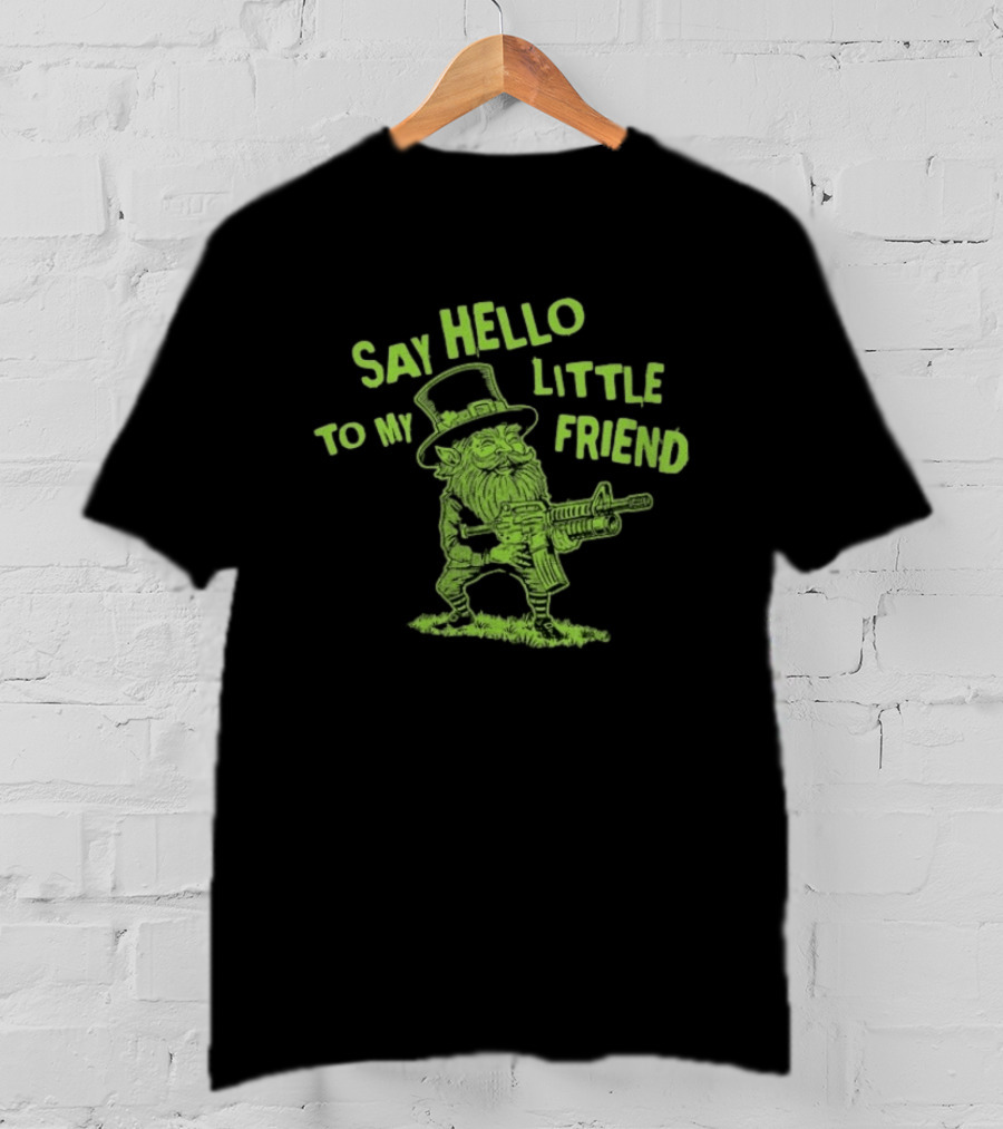 Say Hello To My Little Friend Leprechaun St Patrick's Day T-Shirt